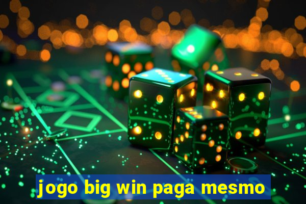 jogo big win paga mesmo